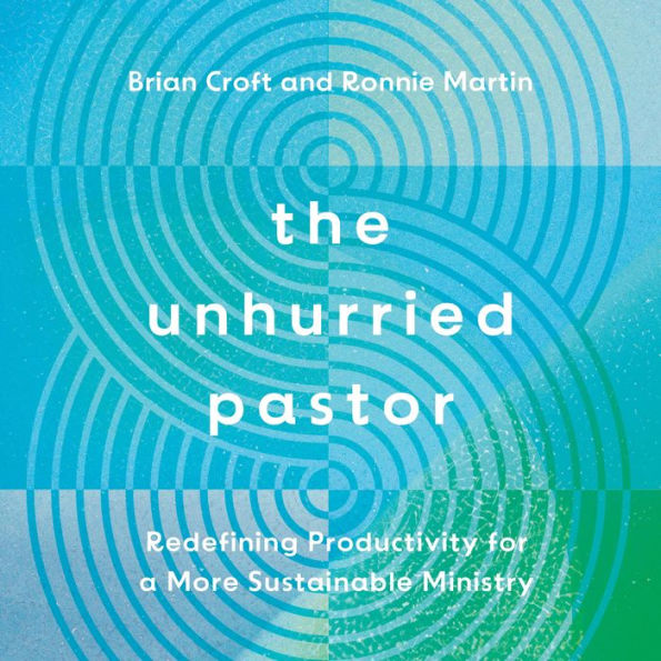 The Unhurried Pastor: Redefining Productivity for a More Sustainable Ministry