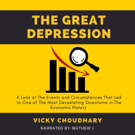 The Great Depression: A Look at The Events and Circumstances That Led to One of The Most Devastating Downturns in The Economic History