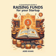 A Comprehensive Guide To Raising Funds For Your Startup: From Pitch to Profit