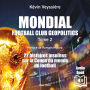 Mondial: Football Club Geopolitics (Tome 2): 22 histoires insolites sur la coupe du monde de football