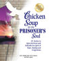 Chicken Soup for the Prisoner's Soul: 101 Stories to Open the Heart and Rekindle the Spirit of Hope, Healing and Forgiveness