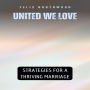 United We Love: Strategies for a Thriving Marriage