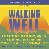 Walking Well: A New Approach for Comfort, Vitality, and Inspiration in Every Step