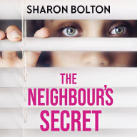 The Neighbour's Secret: The brand-new, 2024 suspense thriller from Sunday Times bestseller Sharon Bolton