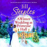 A Winter Wedding at Primrose Hall: The BRAND NEW uplifting, festive romance from Jill Steeples for Christmas 2024