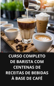 Curso completo de barista com centenas de receitas de bebidas à base de café