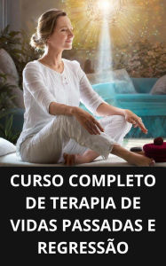 Curso completo de terapia de vidas passadas e regressão