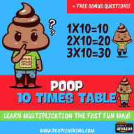 Poop 10 Times Table - Learn Multiplication Facts Fast the Fun Way: Easy to Follow: Master Multiplication 10: Grade 1 2 3 4: Math + Free Extra Bonus Printable Workbook