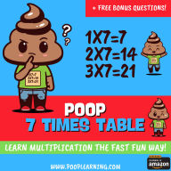 Poop 7 Times Table - Learn Multiplication Facts Fast the Fun Way: Easy to Follow: Master Multiplication 7: Grade 1 2 3 4: Math + Free Extra Bonus Printable Workbook