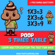 Poop 3 Times Table - Learn Multiplication Facts Fast the Fun Way: Easy to Follow: Master Multiplication 3: Grade 1 2 3 4: Math + Free Extra Bonus Printable Workbook