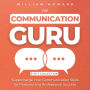 The Communication Guru 3-in-1 Collection: Supercharge Your Communication Skills for Personal and Professional Success