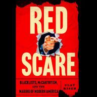 Red Scare: Blacklists, McCarthyism and the Making of Modern America