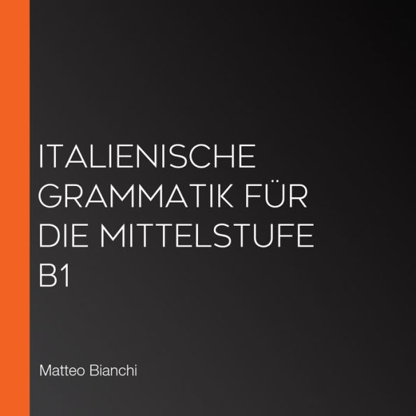 Italienische Grammatik für die Mittelstufe B1 (Abridged)