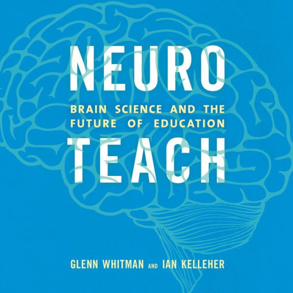 Neuroteach: Brain Science and the Future of Education