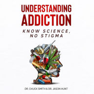 Understanding Addiction: Know Science, No Stigma