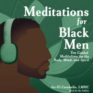 Meditations for Black Men: Ten Guided Meditations for the Body, Mind, and Spirit