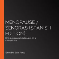 Menopause / Senoras (Spanish edition): Una guía integral de la salud en la menopausia