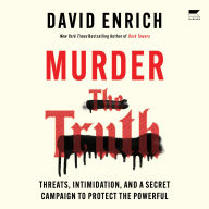 Murder the Truth: Threats, Intimidation, and a Secret Campaign to Protect the Powerful