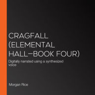 Cragfall (Elemental Hall-Book Four): Digitally narrated using a synthesized voice