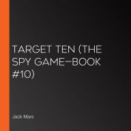 Target Ten (The Spy Game-Book #10)