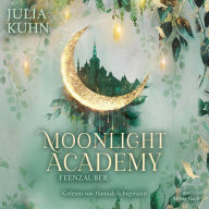Moonlight Academy. Feenzauber: Von der »Ravenhall Academy«-Autorin! Romantische Feen-Fantasy mit Academy-Setting