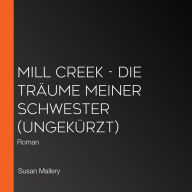 Mill Creek - Die Träume meiner Schwester (ungekürzt): Roman