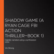Shadow Game (A Ryan Cage FBI Action Thriller-Book 1): Digitally narrated using a synthesized voice