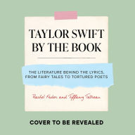 Taylor Swift by the Book: The Literature behind the Lyrics, from Sappho to Sylvia Plath