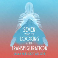 Seven Ways of Looking at the Transfiguration