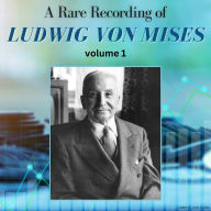 Rare Recording of Ludwig von Mises, A - Volume 1