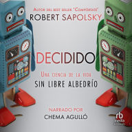 Decidido: Una ciencia de la vida sin libre albedrío