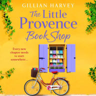 The Little Provence Book Shop: Escape to France with a BRAND NEW uplifting read from bestseller Gillian Harvey for 2024