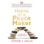 Habits of a Peacemaker: 10 Habits to Change Our Potentially Toxic Conversations into Healthy Dialogues