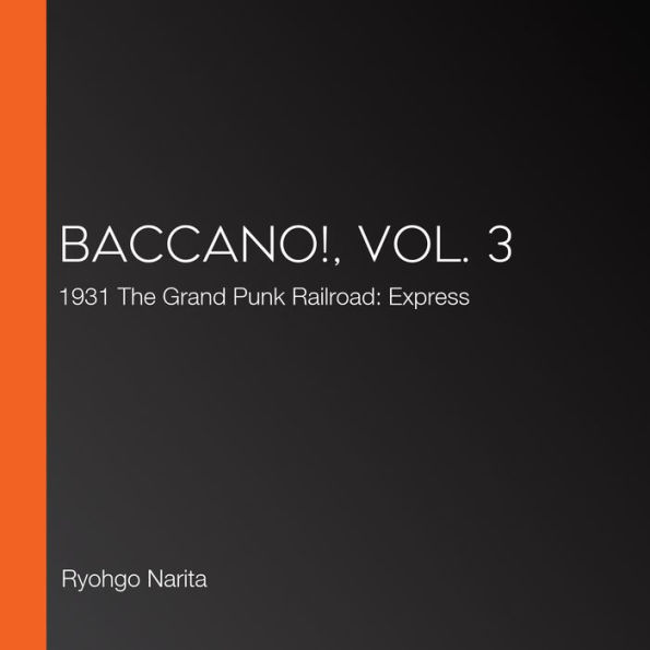 Baccano!, Vol. 3: 1931 The Grand Punk Railroad: Express