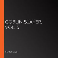 Goblin Slayer, Vol. 5 (light novel)