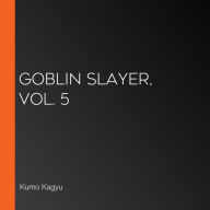 Goblin Slayer, Vol. 5