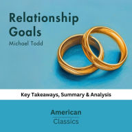 Relationship Goals by Michael Todd: key Takeaways, Summary & Analysis