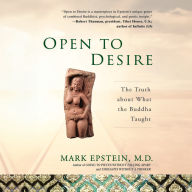 Open to Desire: The Truth About What the Buddha Taught