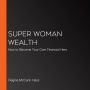 Super Woman Wealth: How to Become Your Own Financial Hero