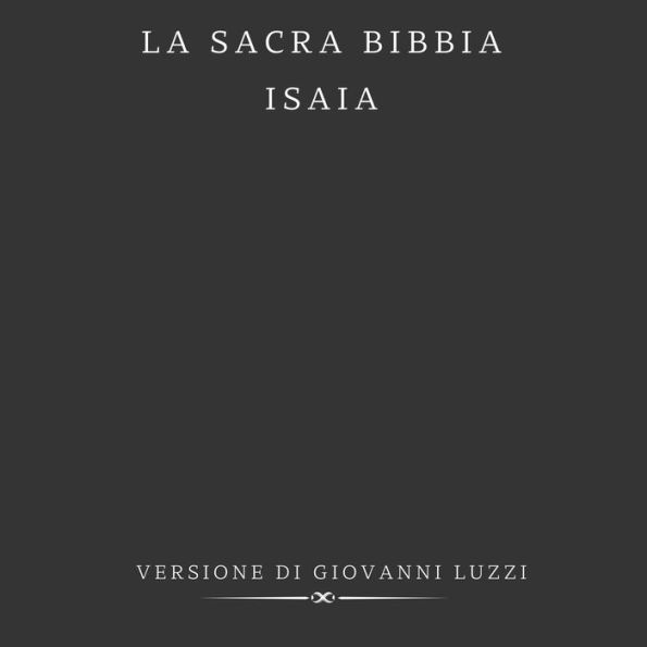 La Sacra Bibbia - Isaia - Versione di Giovanni Luzzi