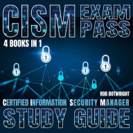 CISM Exam Pass: Certified Information Security Manager Study Guide