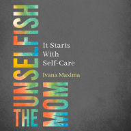 The Unselfish Mom: It Starts With Self-Care
