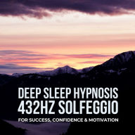 DEEP SLEEP HYPNOSIS for Success, Confidence, and Motivation: 432Hz Solfeggio
