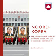 Noord-Korea: Een hoorcollege over de duistere daden van een onbekende kernmacht