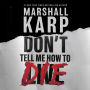 Don't Tell Me How to Die: A Novel
