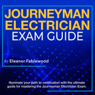 Journeyman Electrician Exam: Journeyman Electrician Exam Prep 2024-2025: Master the Journey to Success on Your First Attempt Over 200 Expert Q&A Realistic Practice Questions with Comprehensive Explanations