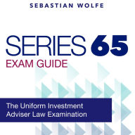 Series 65 Exam: Investment Advisers Law Exam Prep 2024-2025: Guarantee Your Success on the First Attempt! Over 200 Expertly Crafted Q&A Realistic Practice Questions and Thorough Answer Explanations