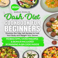 Dash Diet Cookbook for Beginners: Low-Sodium Recipes to Nourish Your Body and Delight Your Senses [III EDITION]