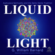 Liquid Light: Ayahuasca Spirituality and the Santo Daime Tradition