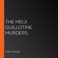 The Meiji Guillotine Murders